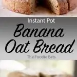 Instant Pot Banana Oat Bread | The Foodie Eats