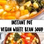 2 images of Instant Pot Vegan White Bean Soup in bowl with text overlay that says Instant Pot Vegan White Bean Soup.