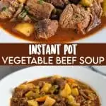 Close up image of beef and vegetable soup, and Instant Pot Vegetable Beef Soup in white bowl with text in between to pictures that says Instant Pot vegetable beef soup.