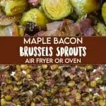 Brussels sprouts, roasted with bacon on backing tray with pinterest text overlay that says Maple Bacon Brussels Sprouts Air Fryer or Oven